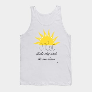 Make Clay while the Sun Shines Tank Top